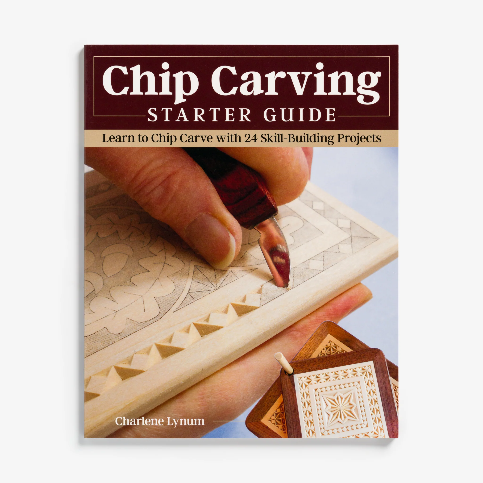Chip Carving Starter Guide by Charlene Lynum
